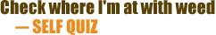 Check where I'm at with weed - self quiz