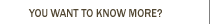 You want to know more?